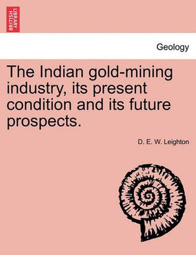 Cover image for The Indian Gold-Mining Industry, Its Present Condition and Its Future Prospects.