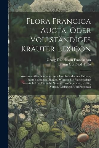 Flora Francica Aucta, Oder Vollstaendiges Kraeuter-lexicon