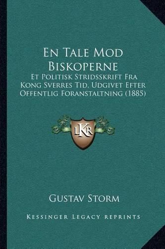 Cover image for En Tale Mod Biskoperne: Et Politisk Stridsskrift Fra Kong Sverres Tid, Udgivet Efter Offentlig Foranstaltning (1885)