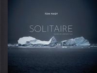 Cover image for Tom Nagy: SOLITAIRE: Faces of Antarctica
