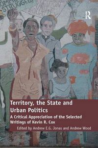 Cover image for Territory, the State and Urban Politics: A Critical Appreciation of the Selected Writings of Kevin R. Cox
