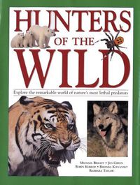 Cover image for Hunters of the Wild: Explore the remarkable world of nature's most lethal predators