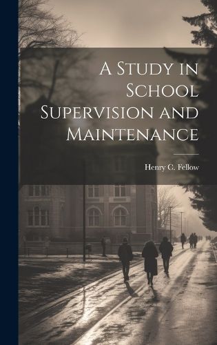 Cover image for A Study in School Supervision and Maintenance