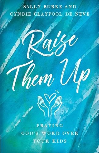 Cover image for Raise Them Up: Praying God's Word Over Your Kids