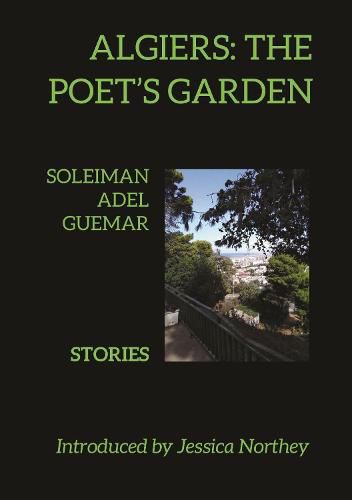 Algiers: The Poet's Garden: Stories by Soleiman Adel Guemar