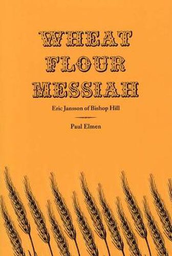 Cover image for Wheat Flour Messiah: Eric Jansson of Bishop Hill