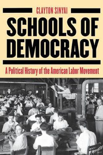 Cover image for Schools of Democracy: A Political History of the American Labor Movement