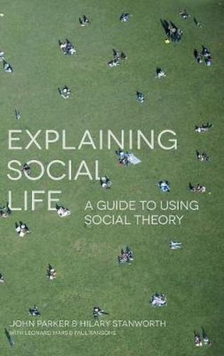 Cover image for Explaining Social Life: A Guide to Using Social Theory