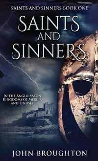 Cover image for Saints And Sinners: In the Anglo-Saxon Kingdoms of Mercia and Lindsey