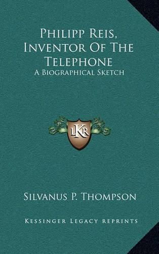 Philipp Reis, Inventor of the Telephone: A Biographical Sketch