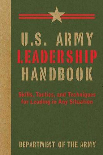 Cover image for U.S. Army Leadership Handbook: Skills, Tactics, and Techniques for Leading in Any Situation