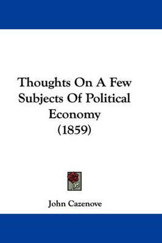 Cover image for Thoughts on a Few Subjects of Political Economy (1859)