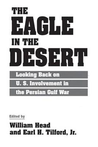 Cover image for The Eagle in the Desert: Looking Back on U. S. Involvement in the Persian Gulf War