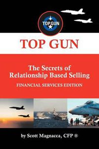 Cover image for Top Gun- The Secrets of Relationship Based Selling