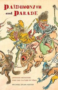 Cover image for Pandemonium and Parade: Japanese Monsters and the Culture of Yokai