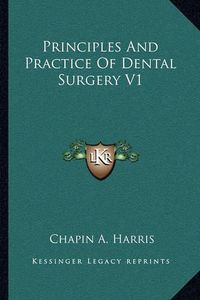 Cover image for Principles and Practice of Dental Surgery V1