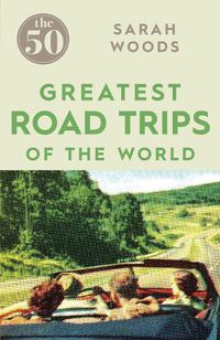 Cover image for The 50 Greatest Road Trips