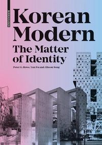 Cover image for Korean Modern: The Matter of Identity: An Exploration into Modern Architecture in an East Asian Country