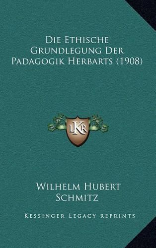 Cover image for Die Ethische Grundlegung Der Padagogik Herbarts (1908)