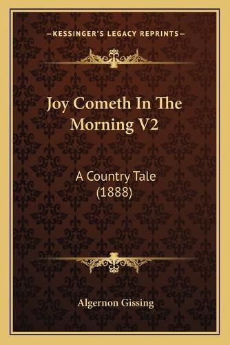 Cover image for Joy Cometh in the Morning V2: A Country Tale (1888)