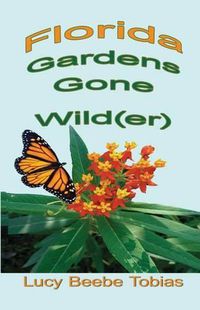 Cover image for Florida Gardens Gone Wild(er)