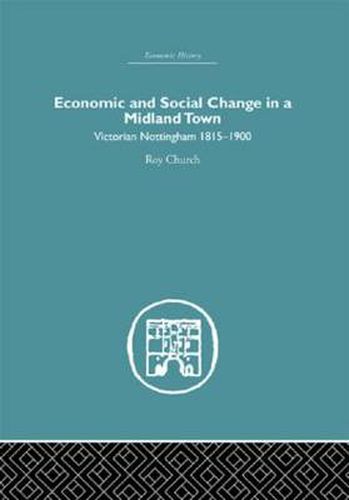 Cover image for Economic and Social Change in a Midland Town: Victorian Nottingham 1815-1900