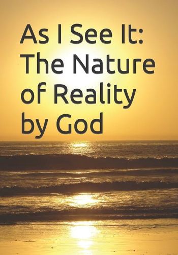 Cover image for As I See It: The Nature of Reality by God