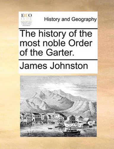Cover image for The History of the Most Noble Order of the Garter.