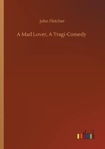 Cover image for A Mad Lover, A Tragi-Comedy