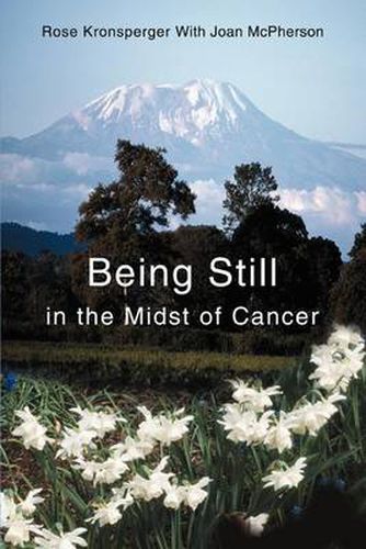 Cover image for Being Still in the Midst of Cancer: A Story of Faith, Friendship and Miracles