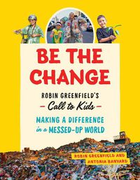 Cover image for Be the Change: Rob Greenfield's Call to Kids - Making a Difference in a Messed-Up World