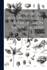 Cover image for Catalog Des Naturhistorischen Museums In Kaiserslautern