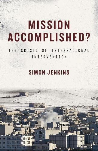 Mission Accomplished?: The Crisis of International Intervention