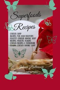 Cover image for Superfoods Recipes: Chicken Soup Recipes For Cold Recovery, Healthy Chicken Noodle Soup Recipes, Holistic Healing Chicken Recipes & Homemade Healing Noodle Soup With Chicken