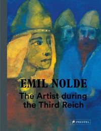 Cover image for Emil Nolde: The Artist During the Third Reich