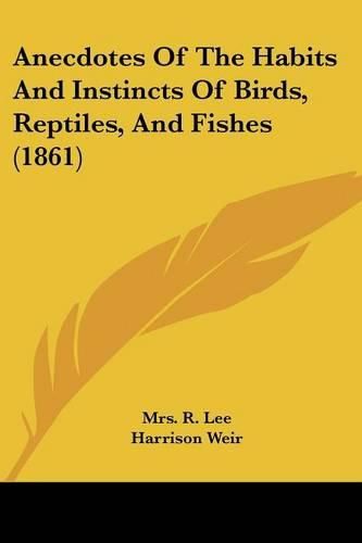 Cover image for Anecdotes of the Habits and Instincts of Birds, Reptiles, and Fishes (1861)