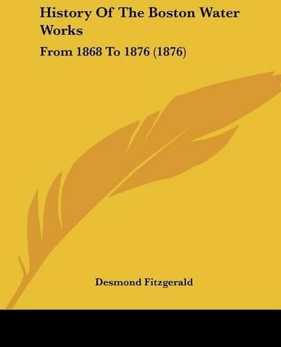 History of the Boston Water Works: From 1868 to 1876 (1876)