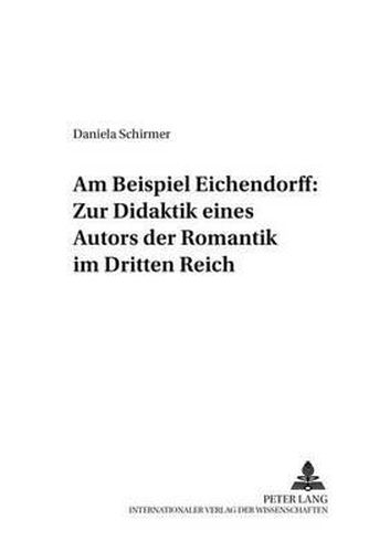 Cover image for Am Beispiel Eichendorff: Zur Didaktik Eines Autors Der Romantik Im Dritten Reich