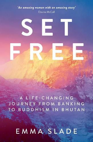 Cover image for Set Free: A Life-Changing Journey from Banking to Buddhism in Bhutan