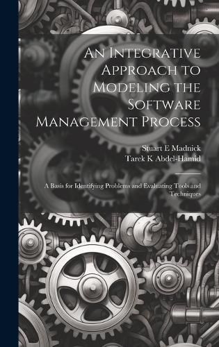 Cover image for An Integrative Approach to Modeling the Software Management Process