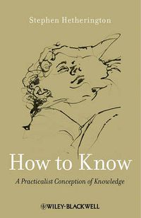 Cover image for How to Know: A Practicalist Conception of Knowledge