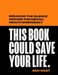 Cover image for This Book Could Save Your Life: Breaking the Silence Around the Mental Health Emergency