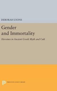 Cover image for Gender and Immortality: Heroines in Ancient Greek Myth and Cult