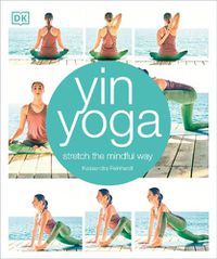 Cover image for Yin Yoga: Stretch the Mindful Way