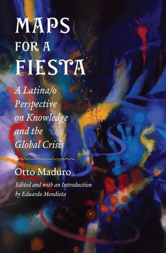 Cover image for Maps for a Fiesta: A Latina/o Perspective on Knowledge and the Global Crisis
