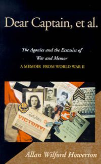 Cover image for Dear Captain, et al.: The Agonies and the Ecstasies of War and Memory, a Memoir from World War II