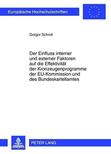 Cover image for Der Einfluss Interner Und Externer Faktoren Auf Die Effektivitaet Der Kronzeugenprogramme Der Eu-Kommission Und Des Bundeskartellamtes