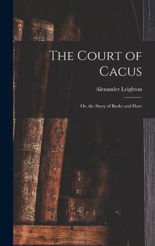 Cover image for The Court of Cacus: or, the Story of Burke and Hare