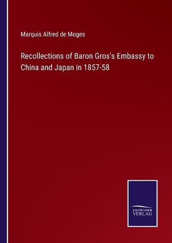 Cover image for Recollections of Baron Gros's Embassy to China and Japan in 1857-58