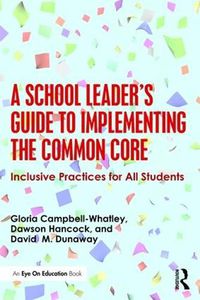 Cover image for A School Leader's Guide to Implementing the Common Core: Inclusive Practices for All Students